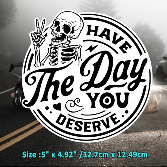 (3 for $20)Skull Have A Day You Deserve Vinyl Sticker - Picture 2 of 5